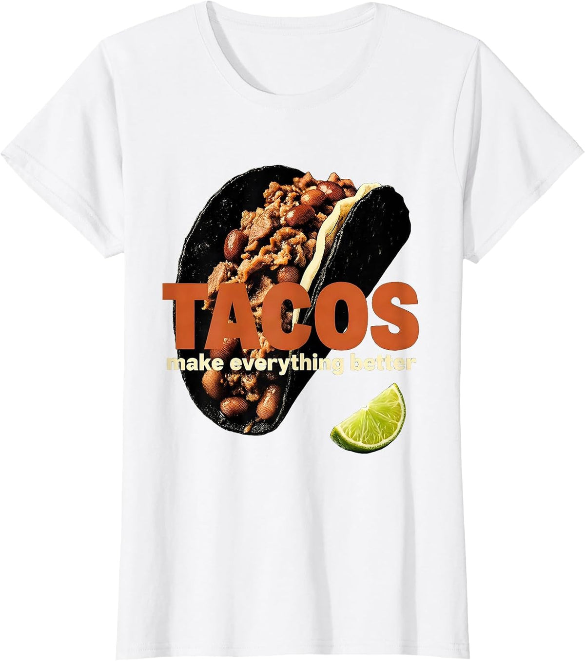 Tacos Make Everything Better Mexican Food Design T-Shirt - White