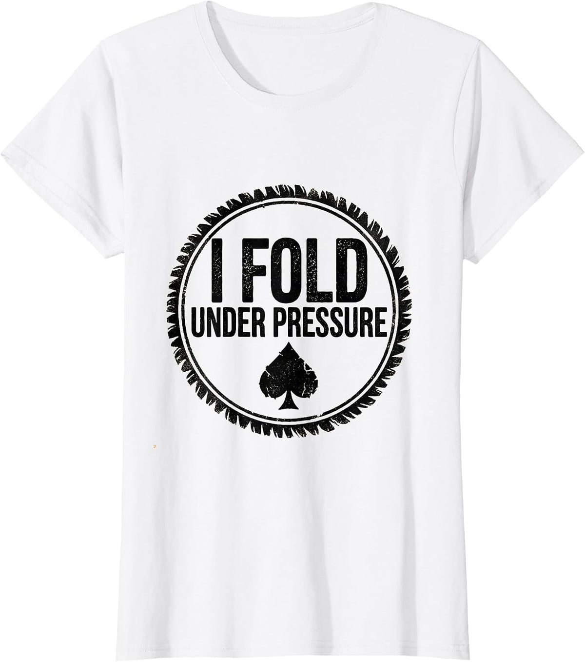 I Fold Under Pressure Funny Poker Player Gambling Humor T-Shirt - White