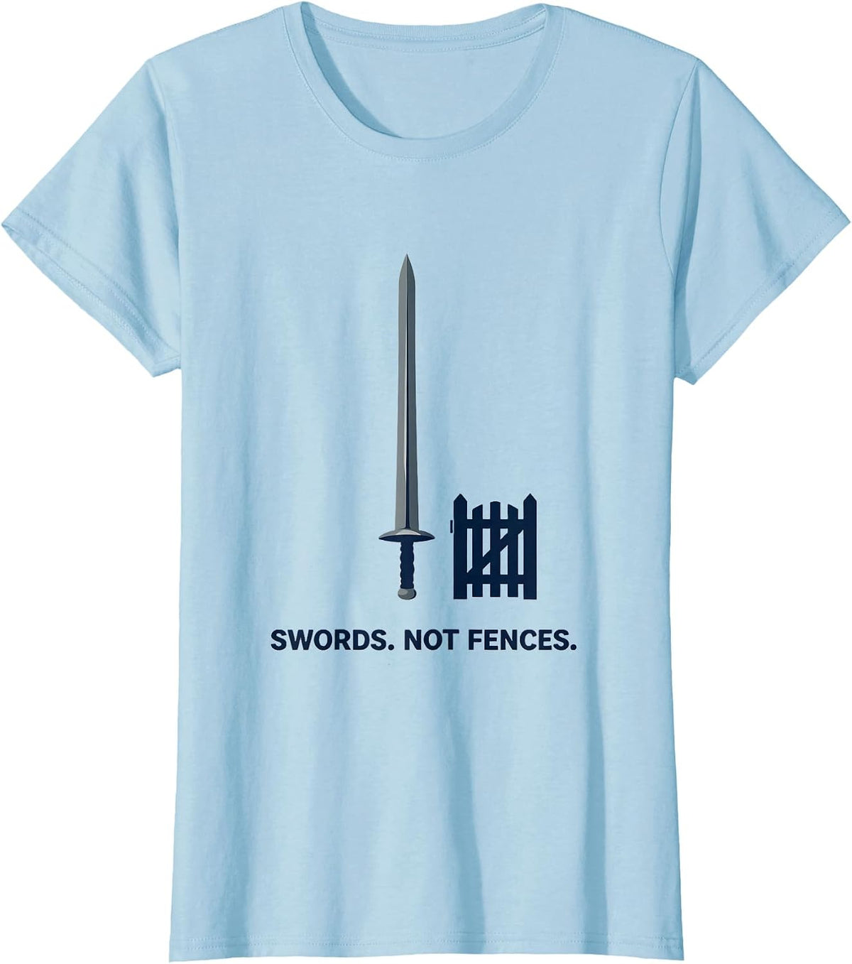 Women's Swords Not Fences Funny Fencing Sword Stab Humor T-Shirt - Baby Blue