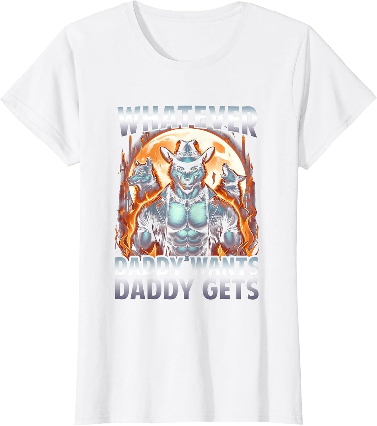 Whatever Daddy Want Daddy Gets Funny Werewolf Meme Bootleg T-Shirt - White