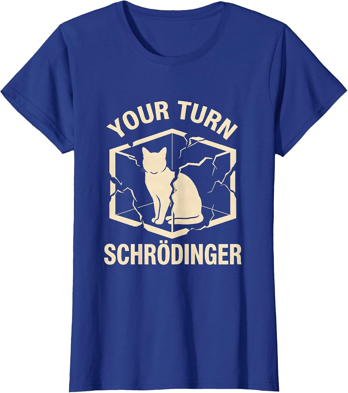 Women's Your Turn Schrödinger Funny Quantum Physics Science Geek T-Shirt - Royal Blue