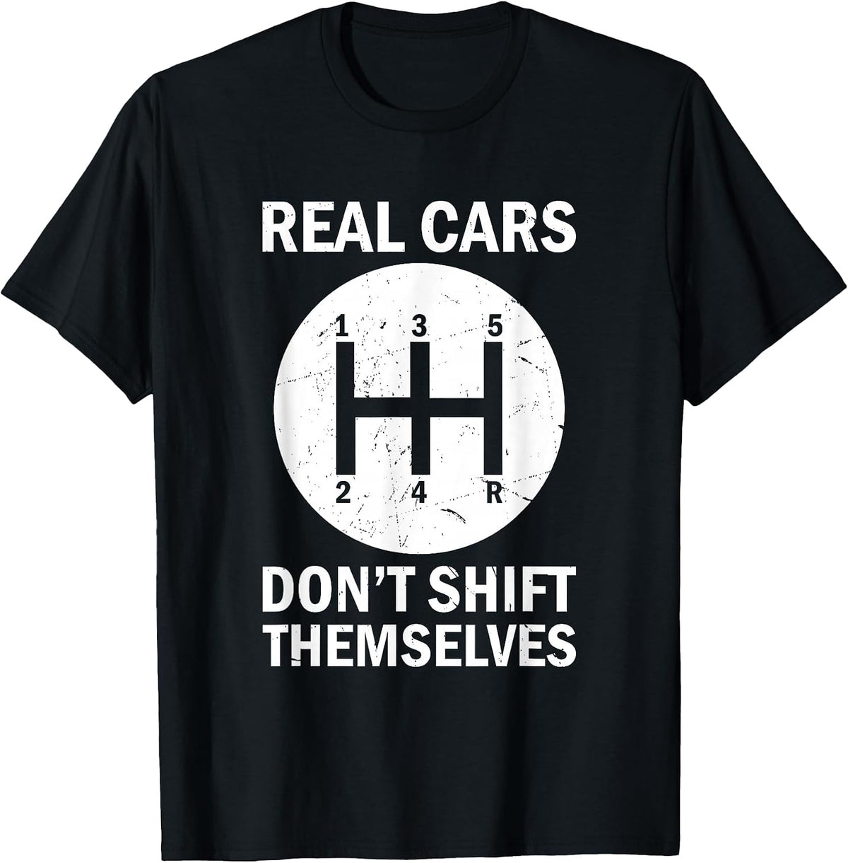 Real Cars Don't Shift Themselves, Funny Auto Racing Mechanic T-Shirt - Black