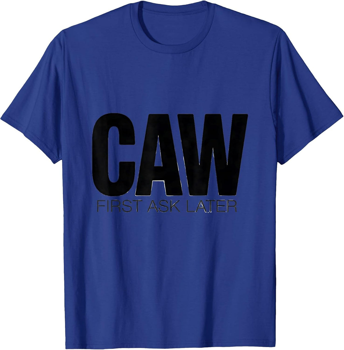 Caw First Ask Later Funny Crow Bird Design T-Shirt - Royal Blue
