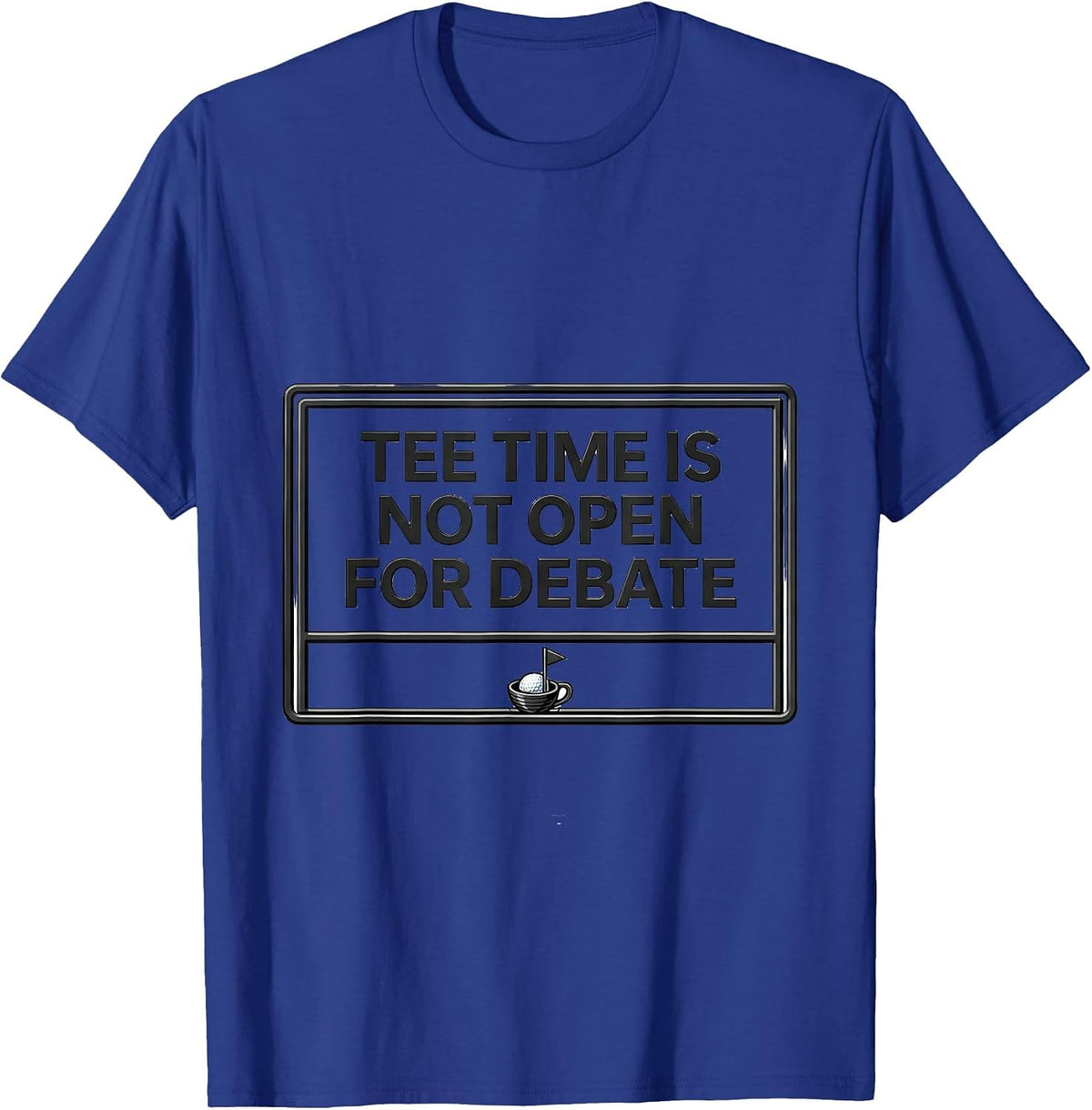 Men's Tee Time Is Not Open For Debate Funny Golf Lover Deadpan T-Shirt - Royal Blue