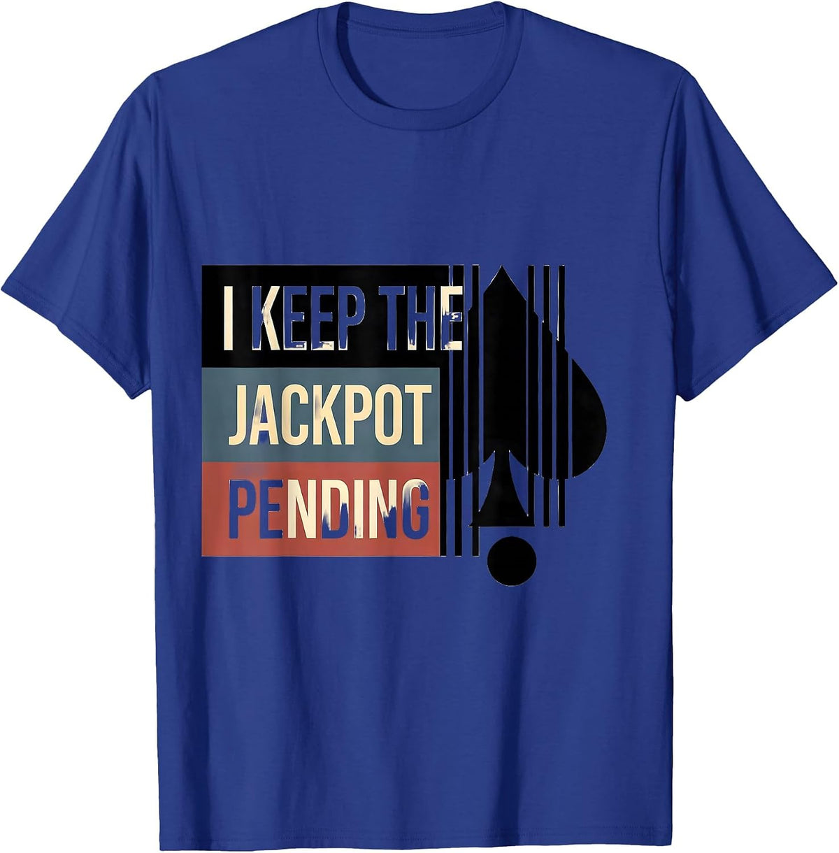 I Keep The Jackpot Pending Funny Casino Gambler Poker Humor T-Shirt - Royal Blue
