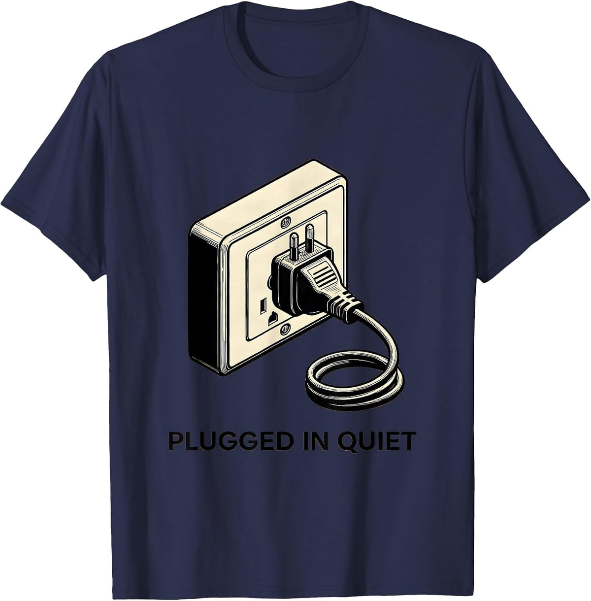 Plugged In Quiet Funny Electrician Humor Gift T-Shirt - Navy Blue