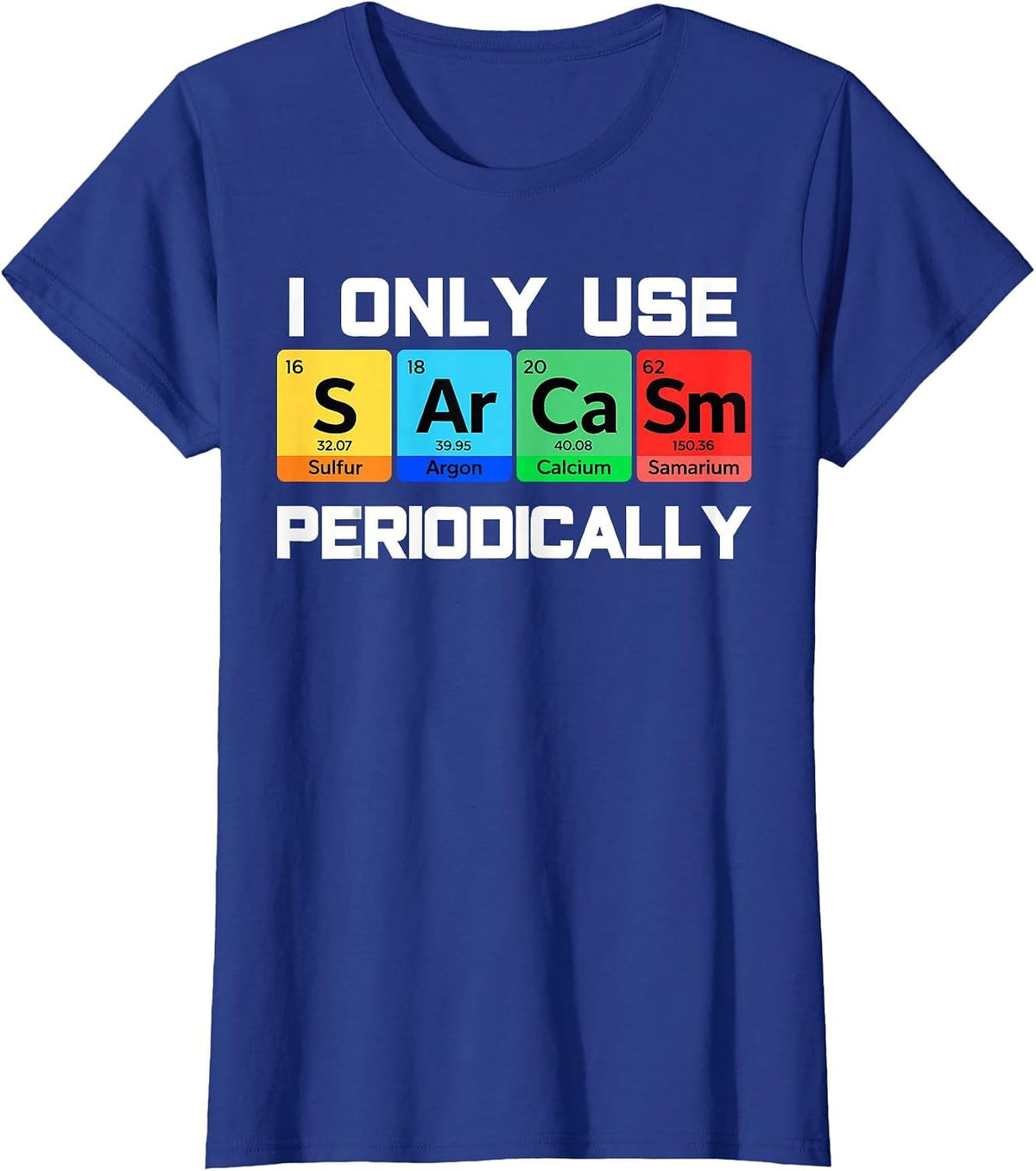 Sarcasm Periodic Table Element Weird Science Men Women Joke T-Shirt - Royal Blue