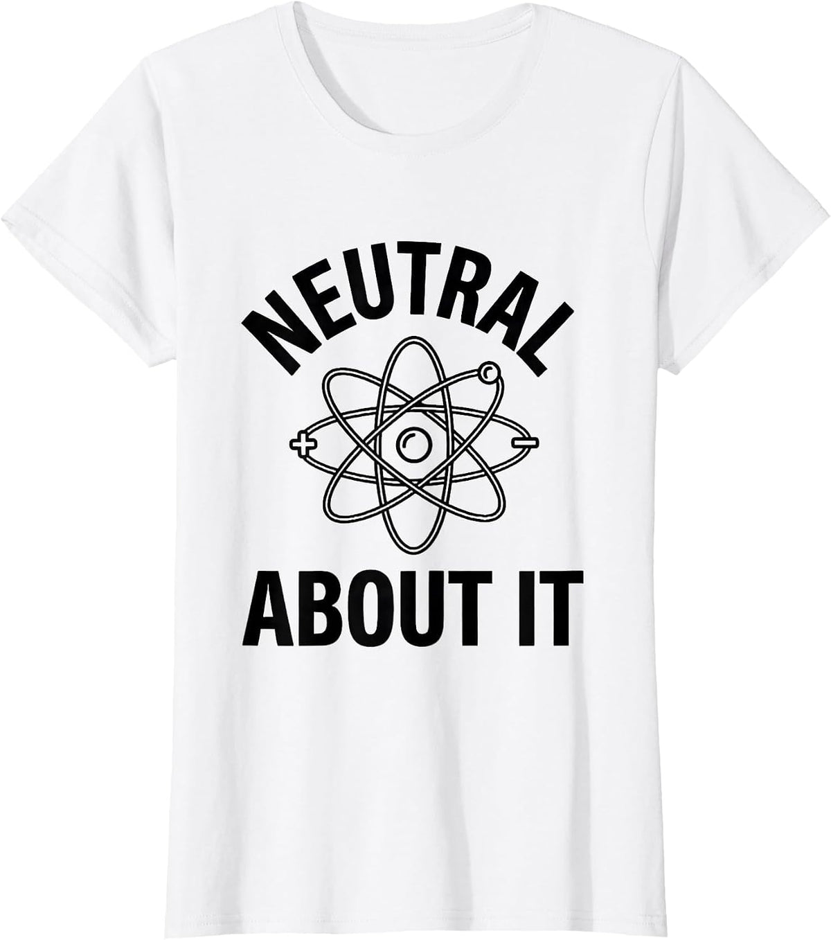 Neutral About It Funny Science Chemistry Teacher Nerdy Humor T-Shirt - White
