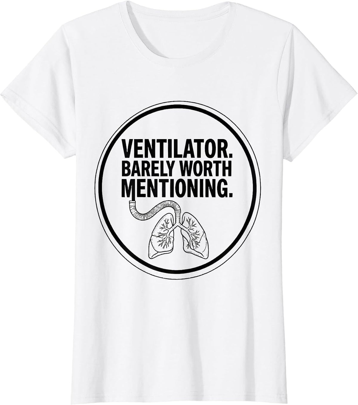 Women's Ventilator Barely Worth Mentioning Funny Respiratory T-Shirt - White