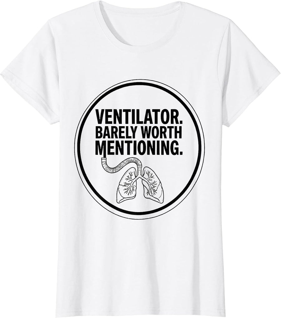 Women's Ventilator Barely Worth Mentioning Funny Respiratory T-Shirt - White
