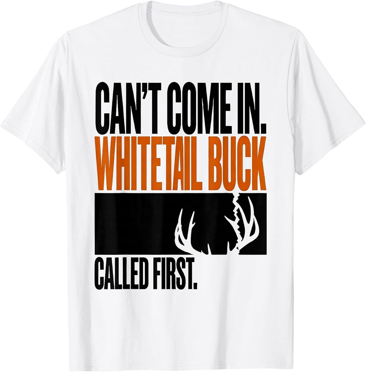 Men's Can't Come In. Whitetail Buck Called First Hunting T-Shirt - White