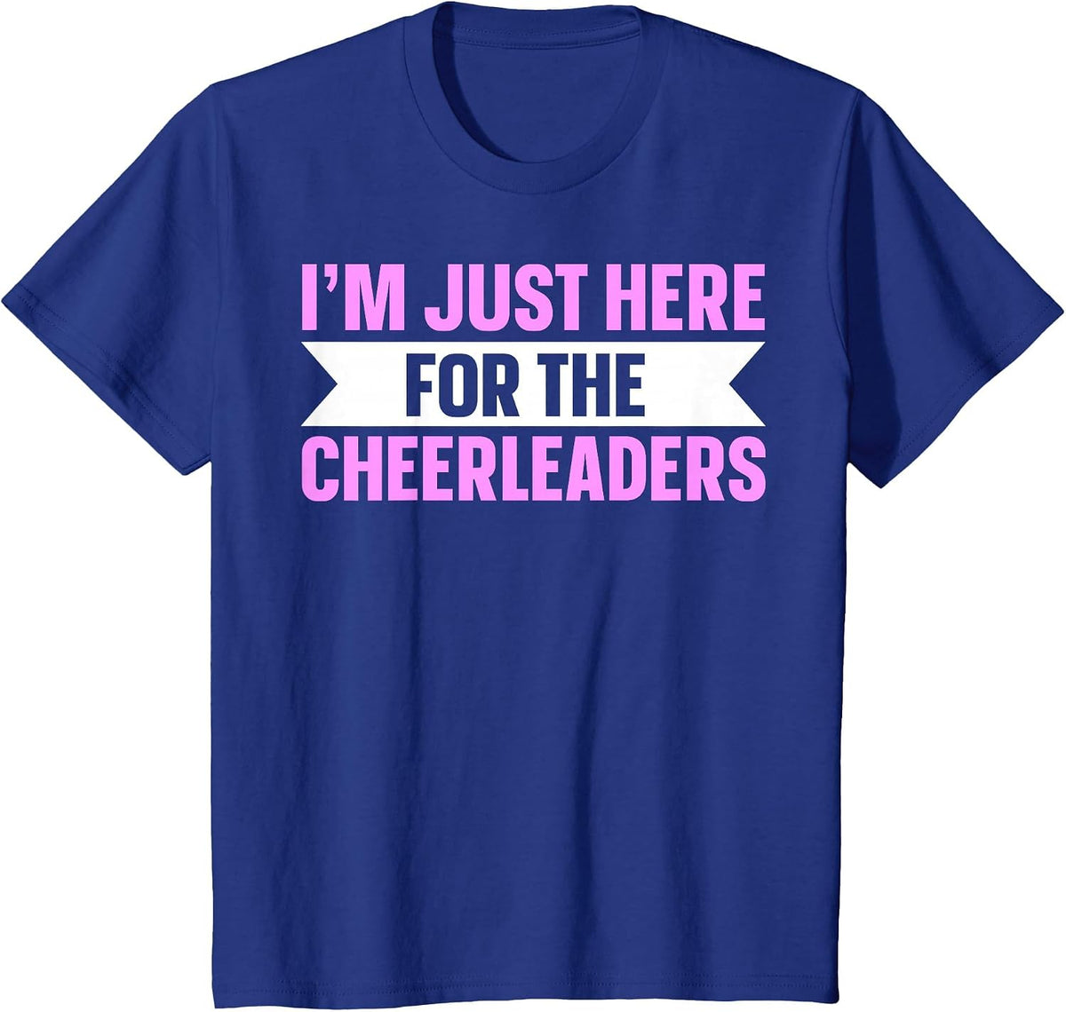 I'm Just Here for The Cheerleaders T-Shirt - Royal Blue