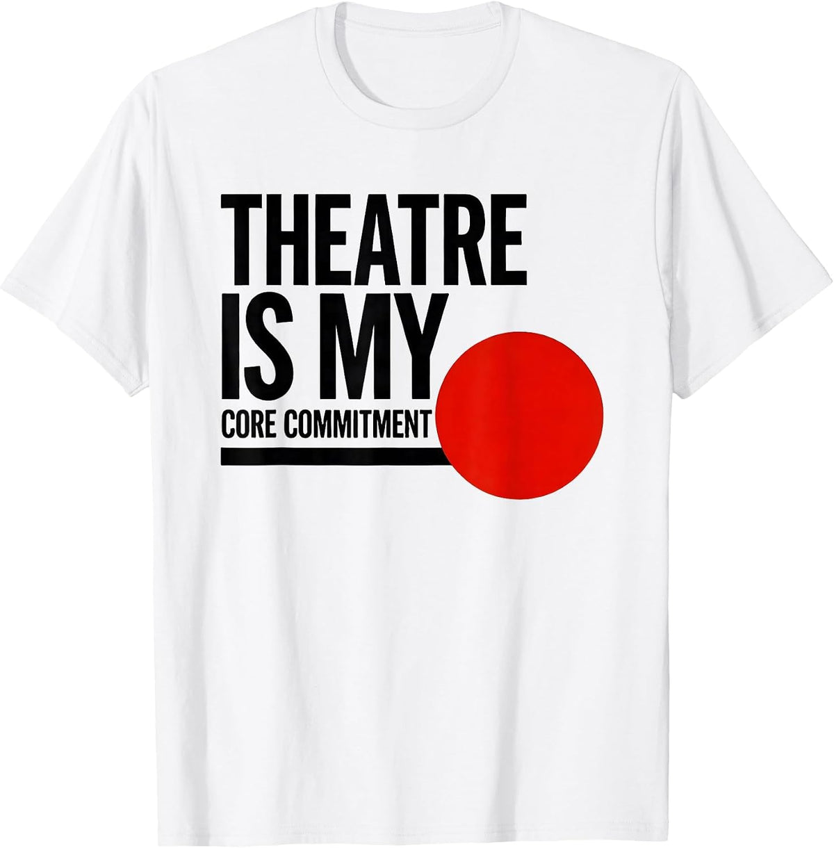 Men's Theatre Is My Core Commitment Funny Musical Theatre Kid T-Shirt - White