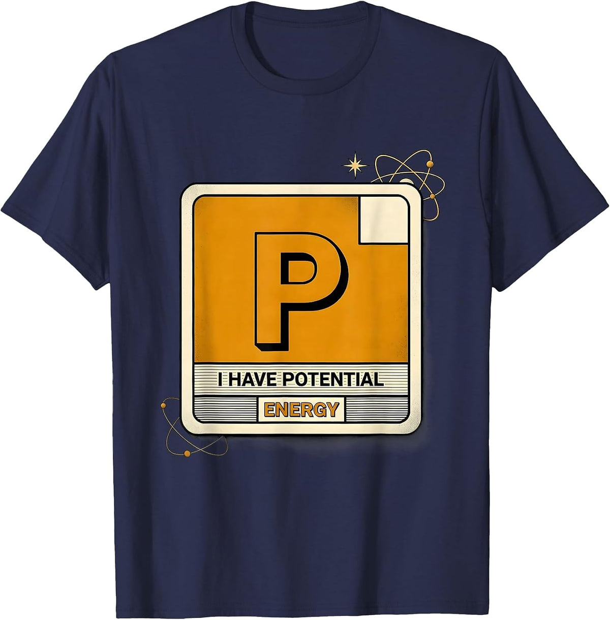 I Have Potential Energy Funny Science Nerd Chemistry Physics T-Shirt - Navy Blue