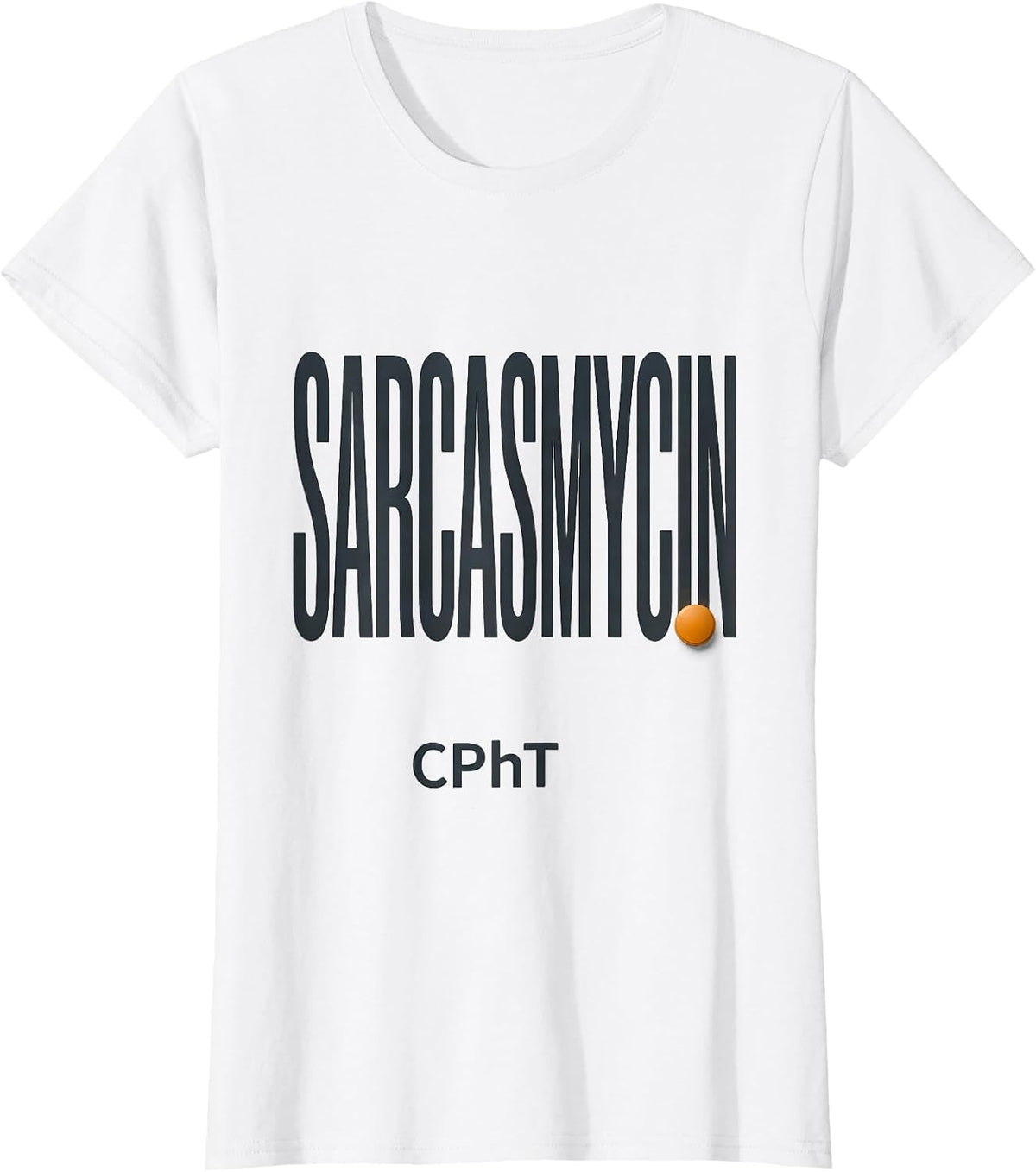 Women's Sarcasmycin, CPhT Funny Pharmacy Tech Pharmacist Gift T-Shirt - White