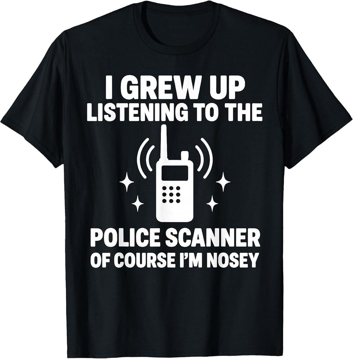 I Grew Up Listening to A Police Scanner T-Shirt - Black