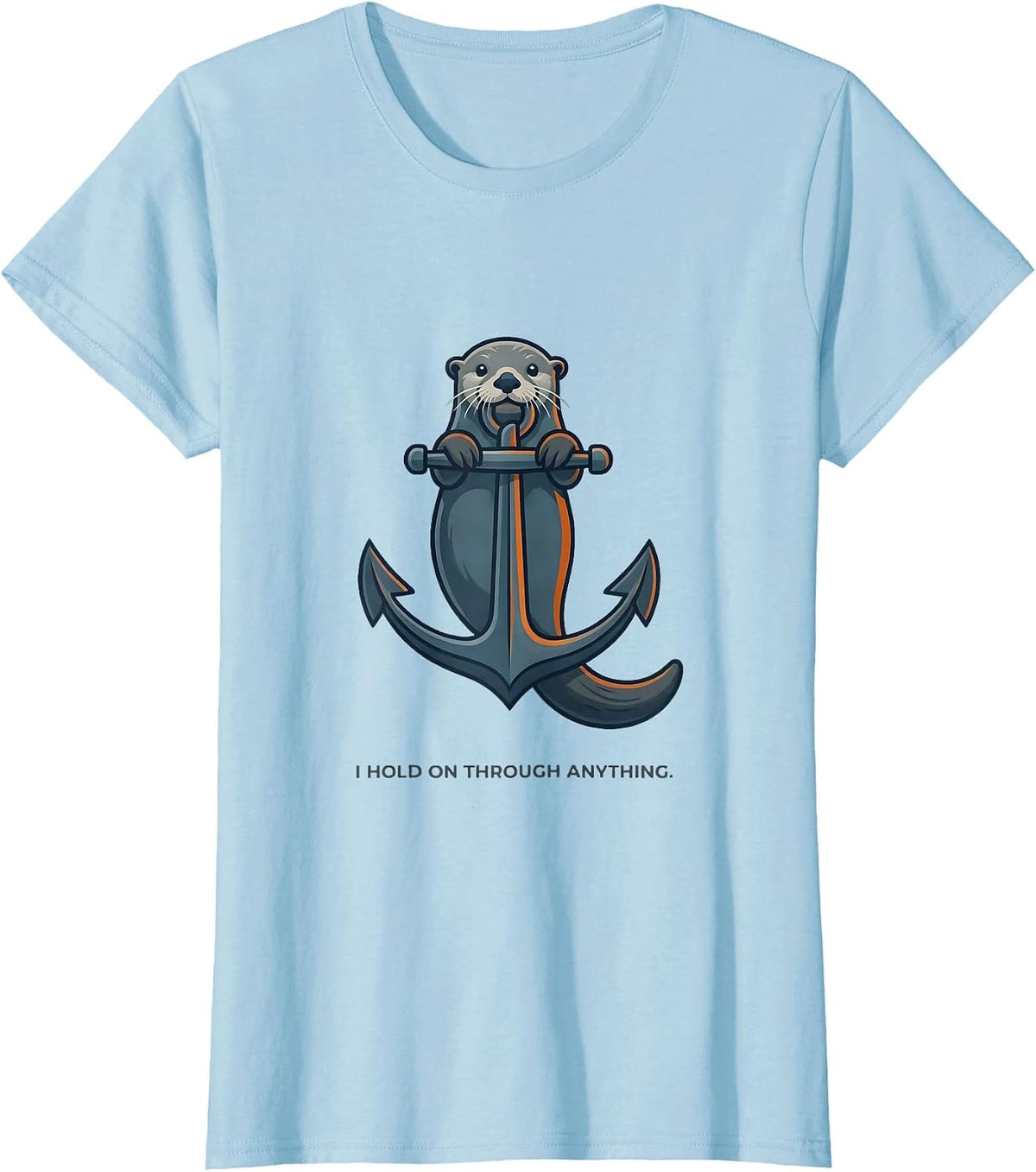 I Hold On Through Anything Funny Otter Lover Gift For Kids T-Shirt - Baby Blue