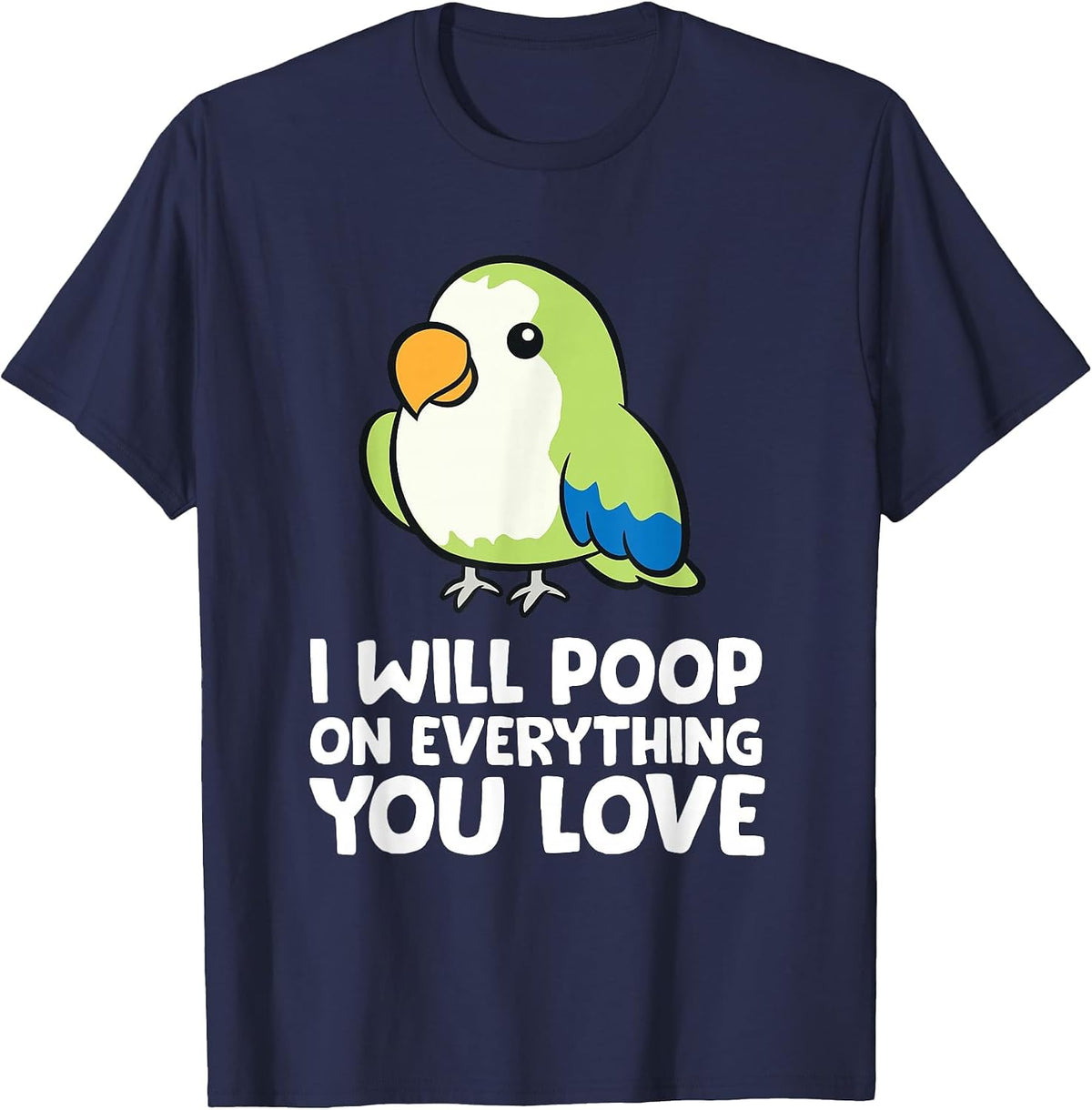 I Will Poop On Everything that You Love Quaker Parrot T-Shirt - Navy Blue