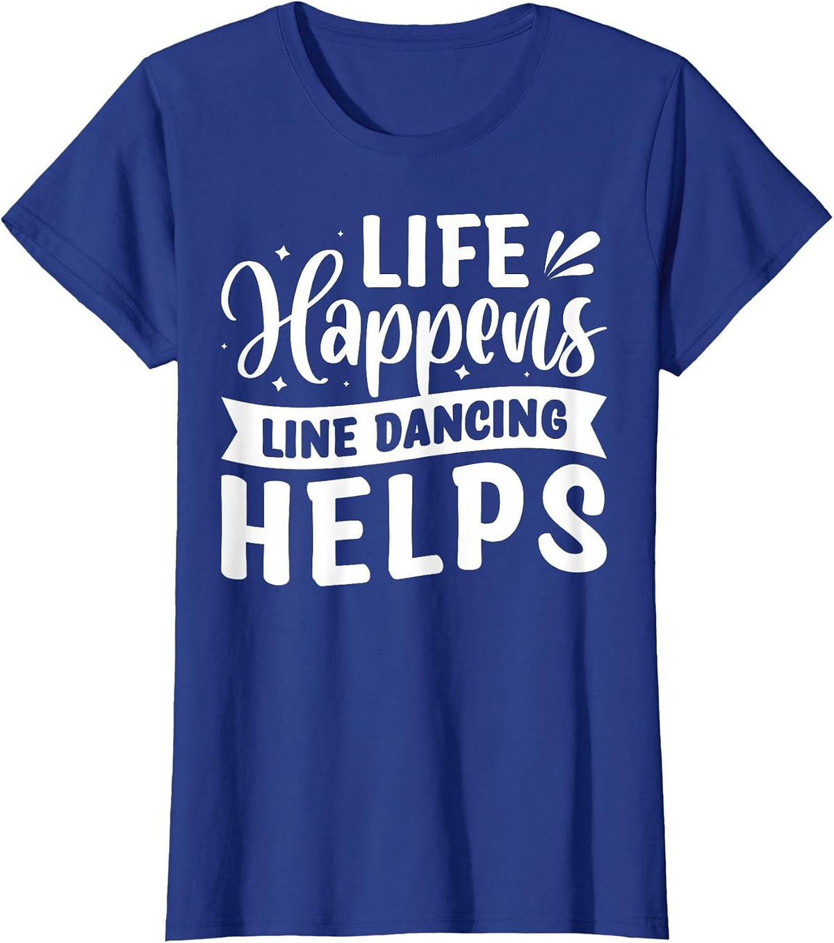 Life Happens Line Dancing Helps T-Shirt - Royal Blue