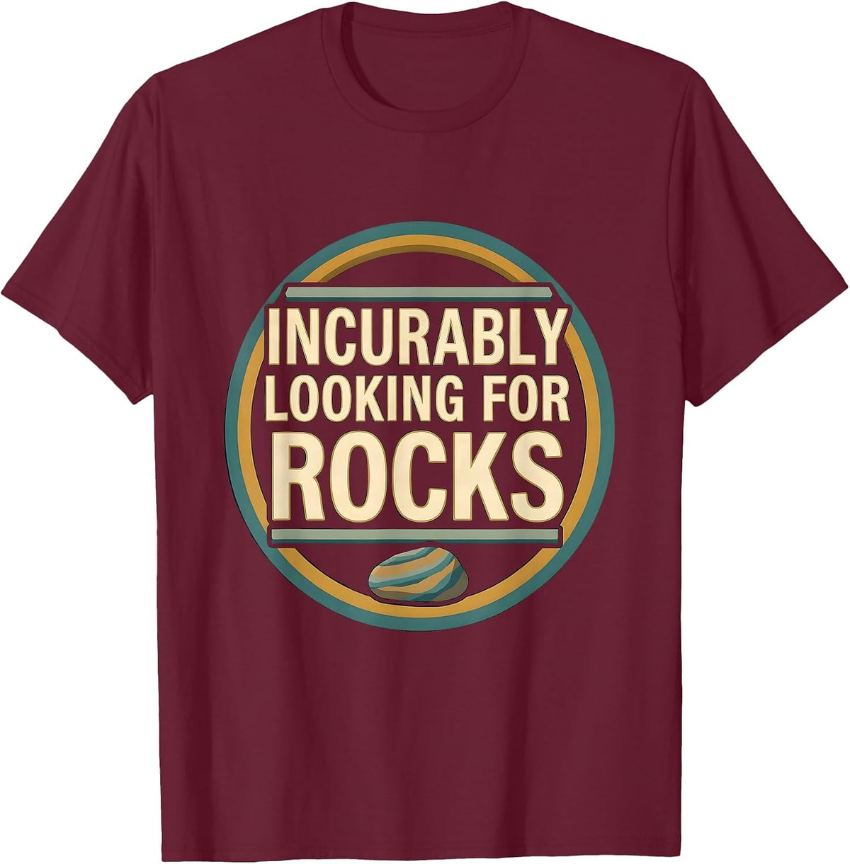 Incurably Looking For Rocks Funny Rock Collector Geologist T-Shirt - Burgundy