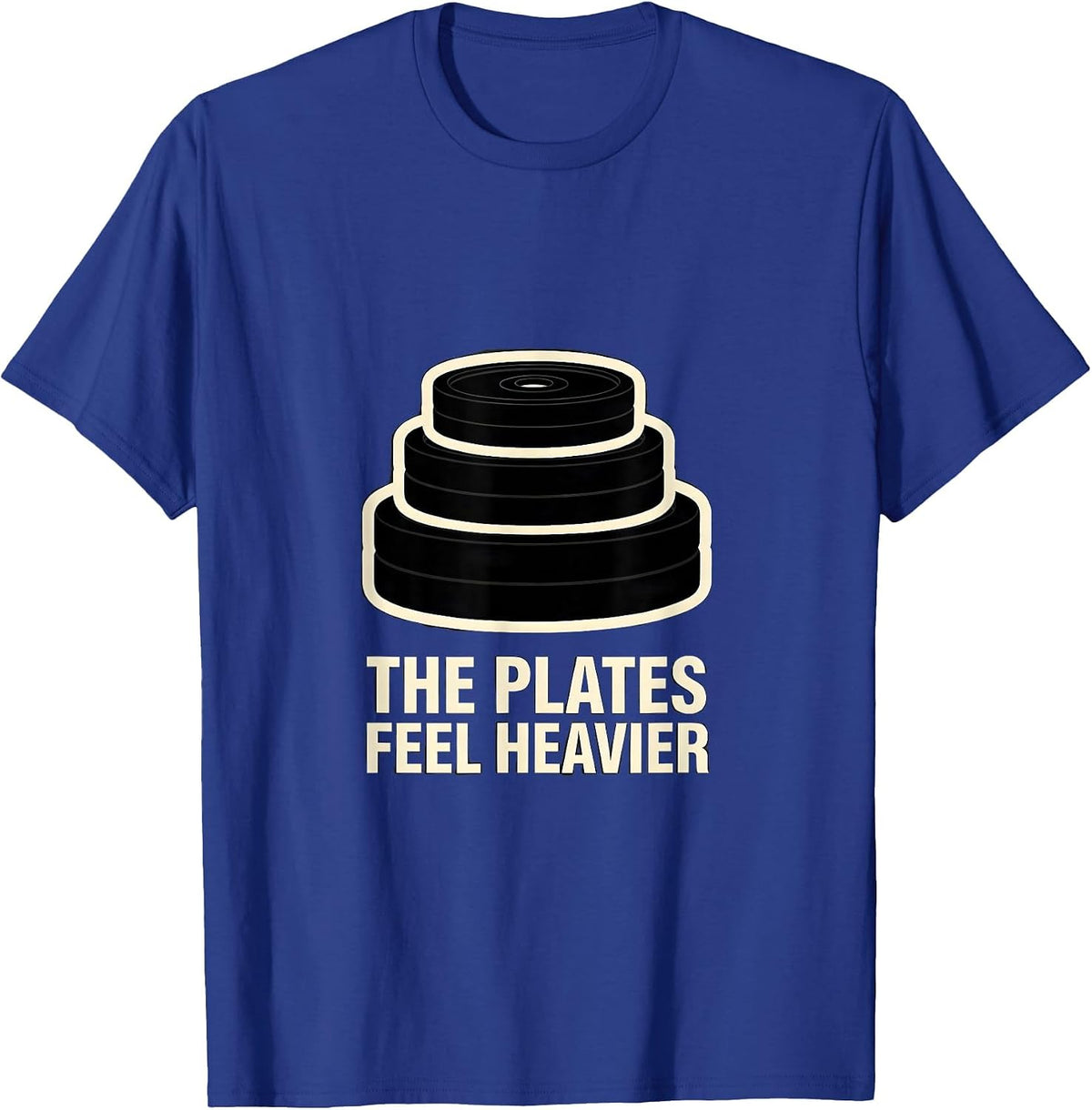 The Plates Feel Heavier Funny Gym Workout Weightlifting T-Shirt - Royal Blue