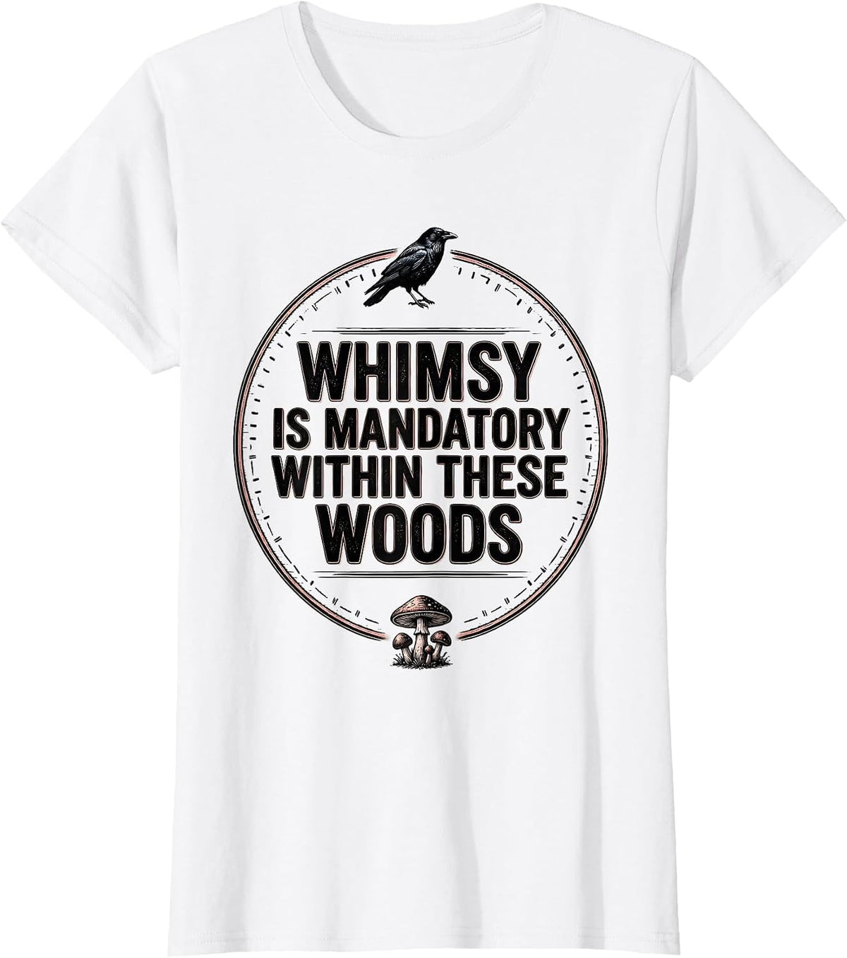 Women's Whimsy Is Mandatory Within These Woods Gothic Crow Mushroom T-Shirt - White