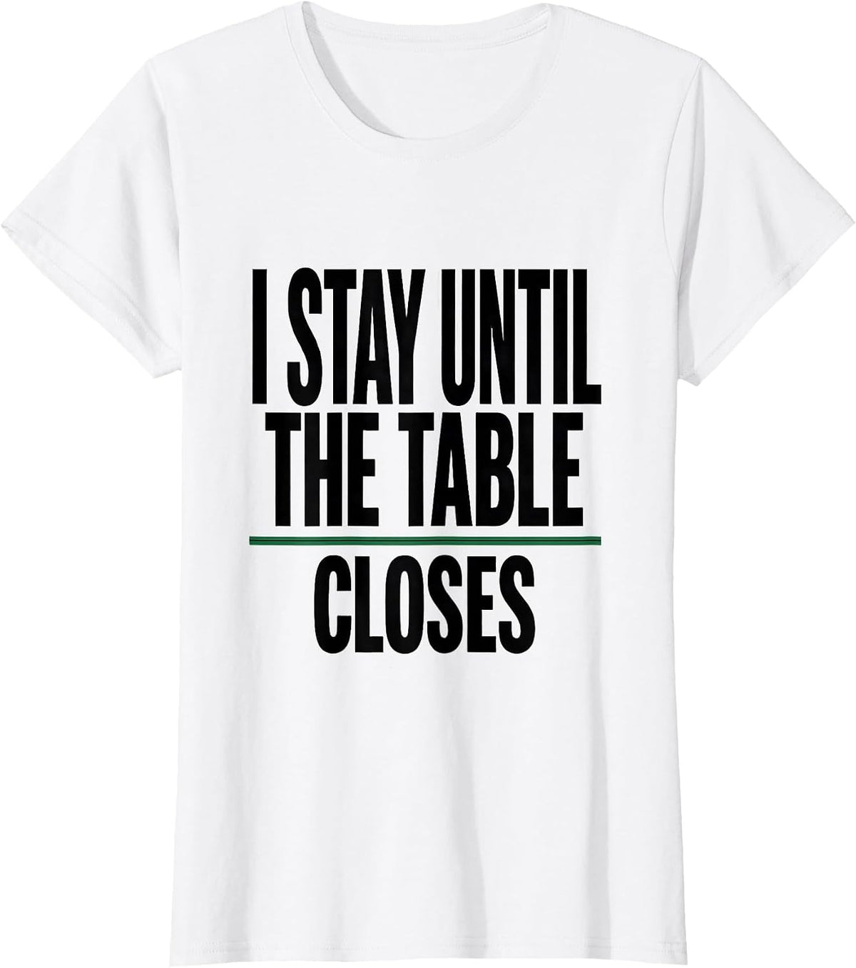 Women's I Stay Until The Table Closes Funny Casino Gambler Poker T-Shirt - White