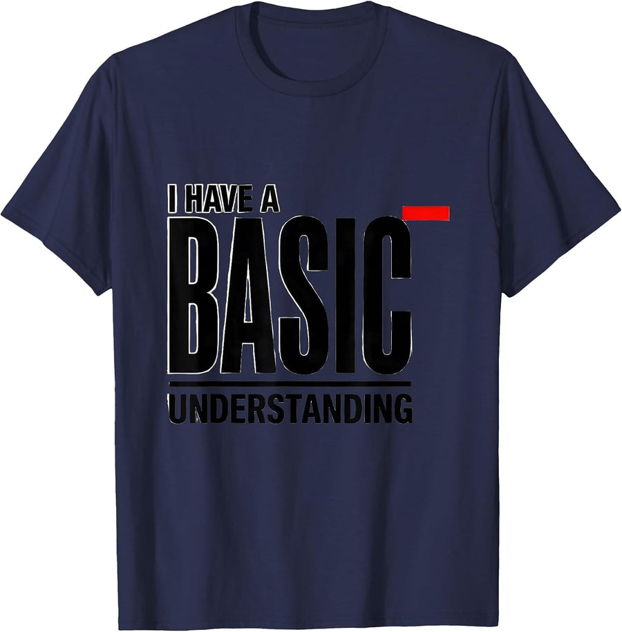 I Have A Basic Understanding Funny Science Chemistry Nerd T-Shirt - Navy Blue