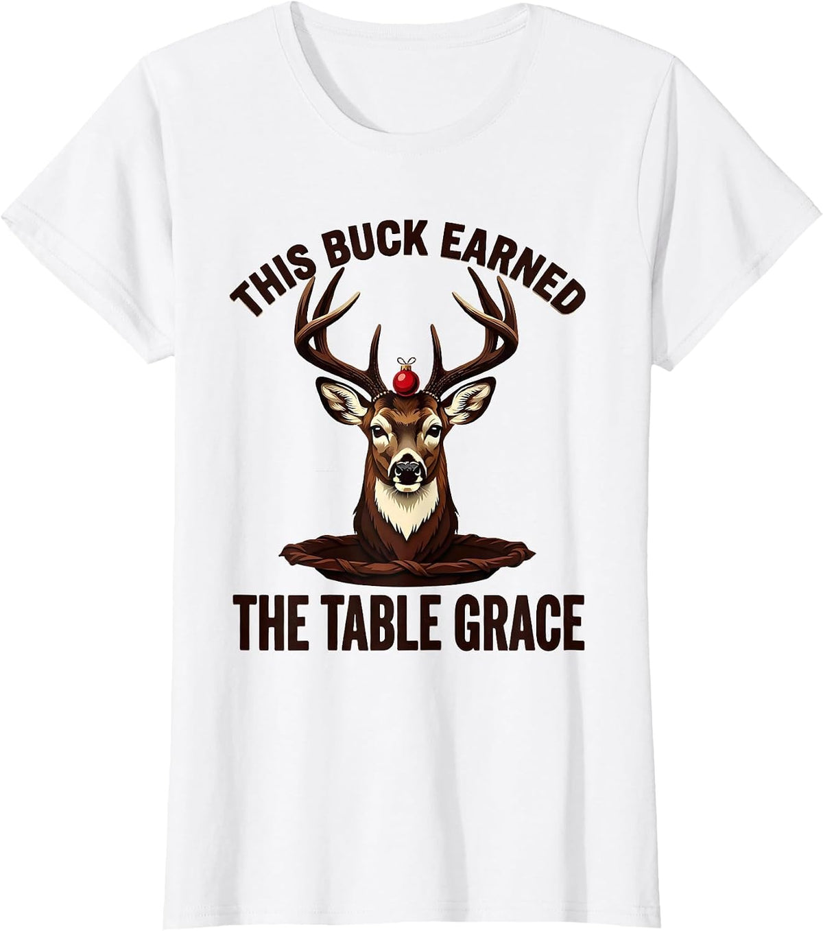 This Buck Earned The Table Grace Funny Hunting Christmas T-Shirt - White