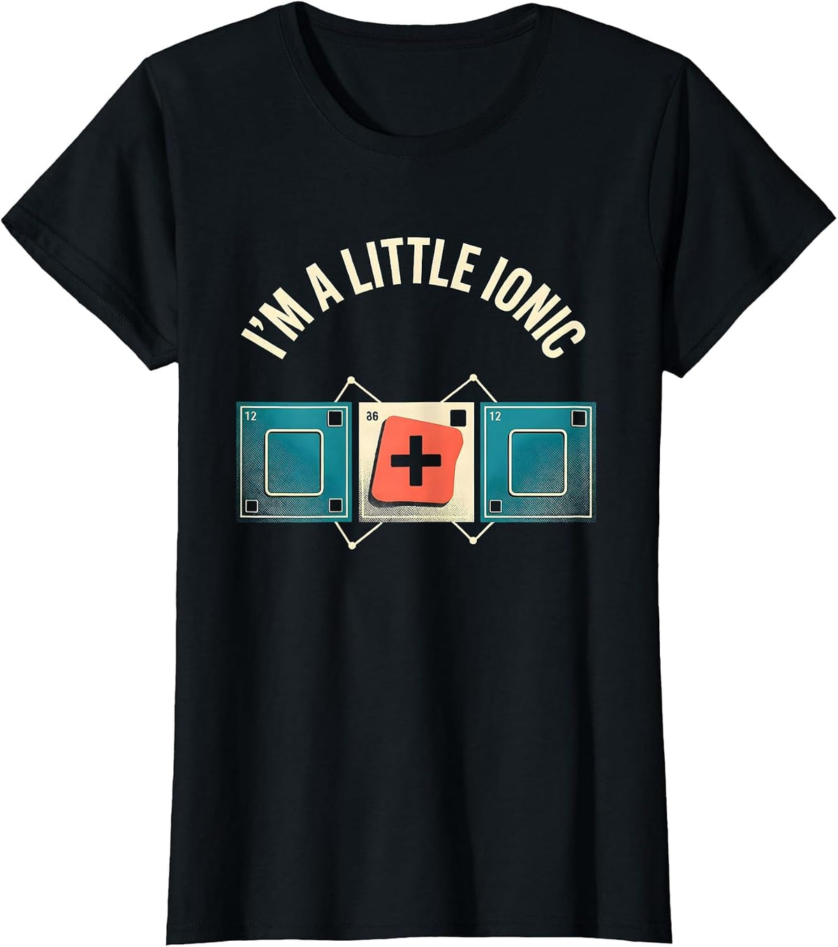 I'm A Little Ionic Funny Science Chemistry Nerd Humor T-Shirt - Black