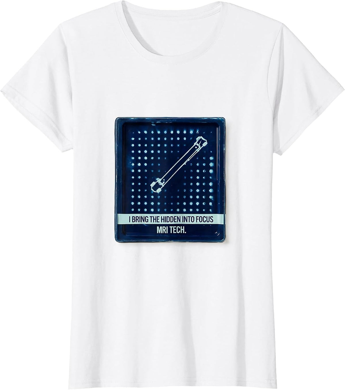 I Bring The Hidden Into Focus — MRI Tech Radiology T-Shirt - White