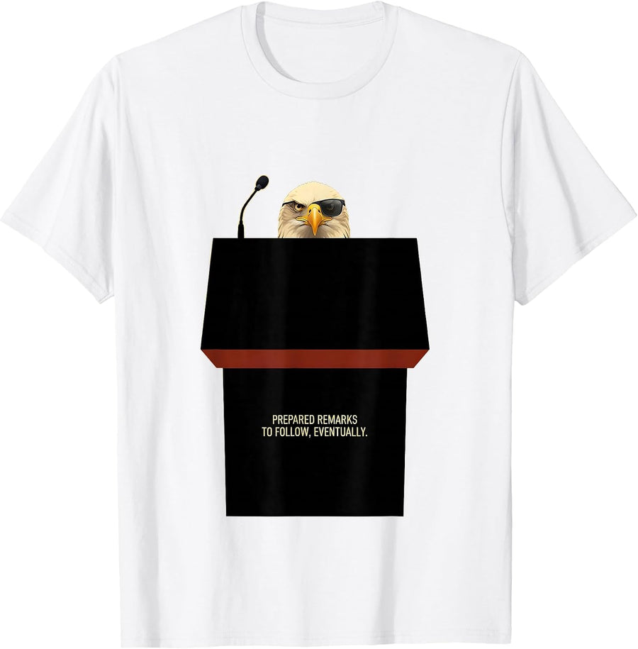 Men's Prepared Remarks To Follow, Eventually Funny Bald Eagle T-Shirt - White