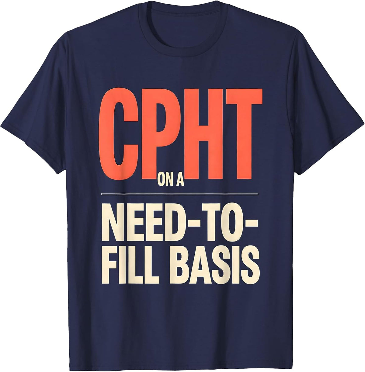 CPhT On A Need-To-Fill Basis Funny Pharmacy Tech Humor T-Shirt - Navy Blue