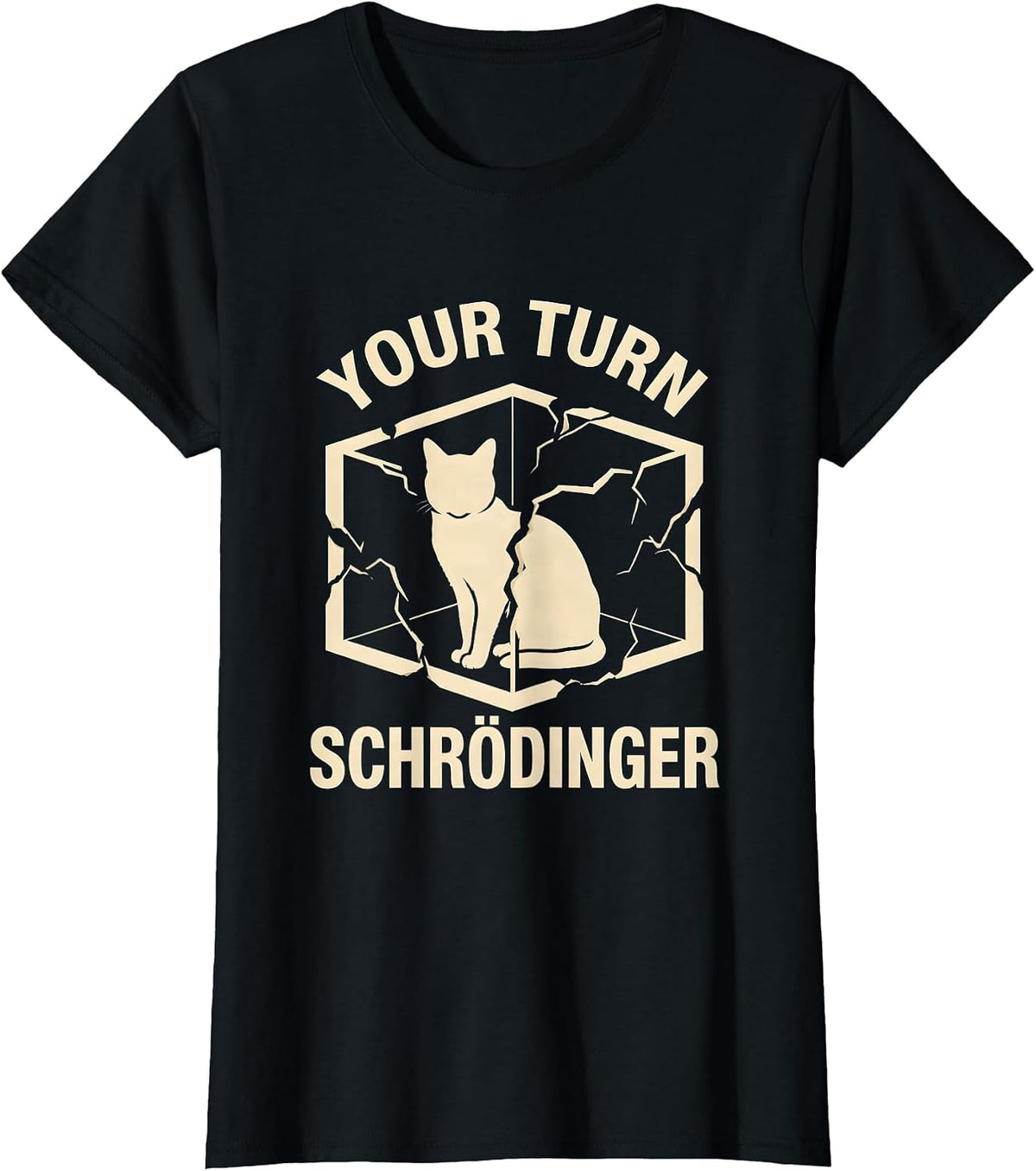Women's Your Turn Schrödinger Funny Quantum Physics Science Geek T-Shirt - Black
