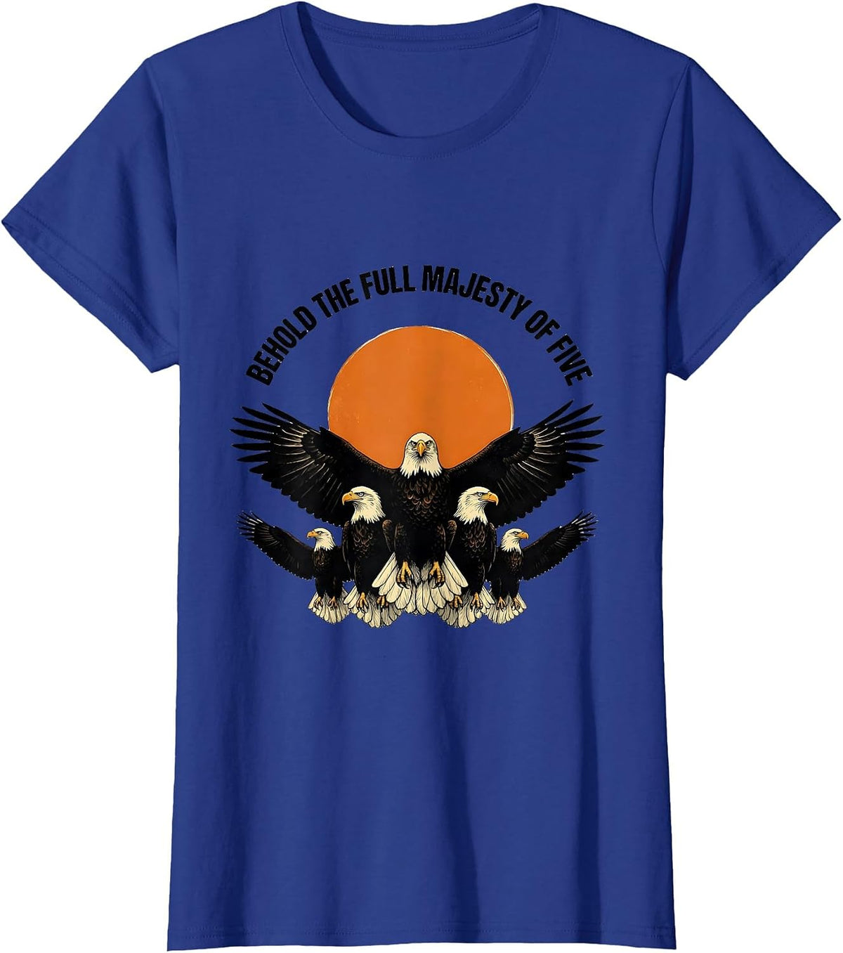 Women's Behold The Full Majesty Of Five Vintage Bald Eagle Wildlife T-Shirt - Royal Blue