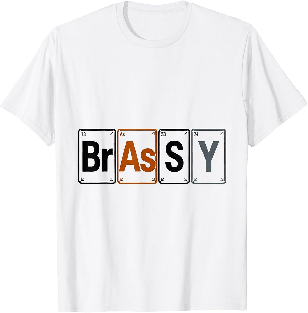 Men's BrAsSY Funny Periodic Table Element Science Joke Gift T-Shirt - White