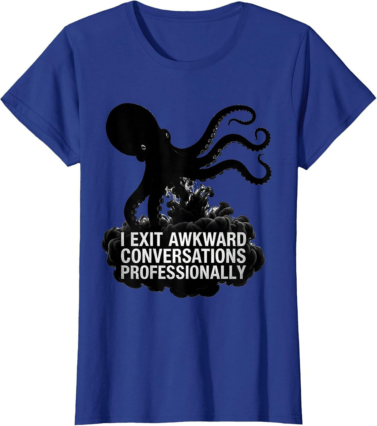Women's I Exit Awkward Conversations Professionally Funny Octopus T-Shirt - Royal Blue