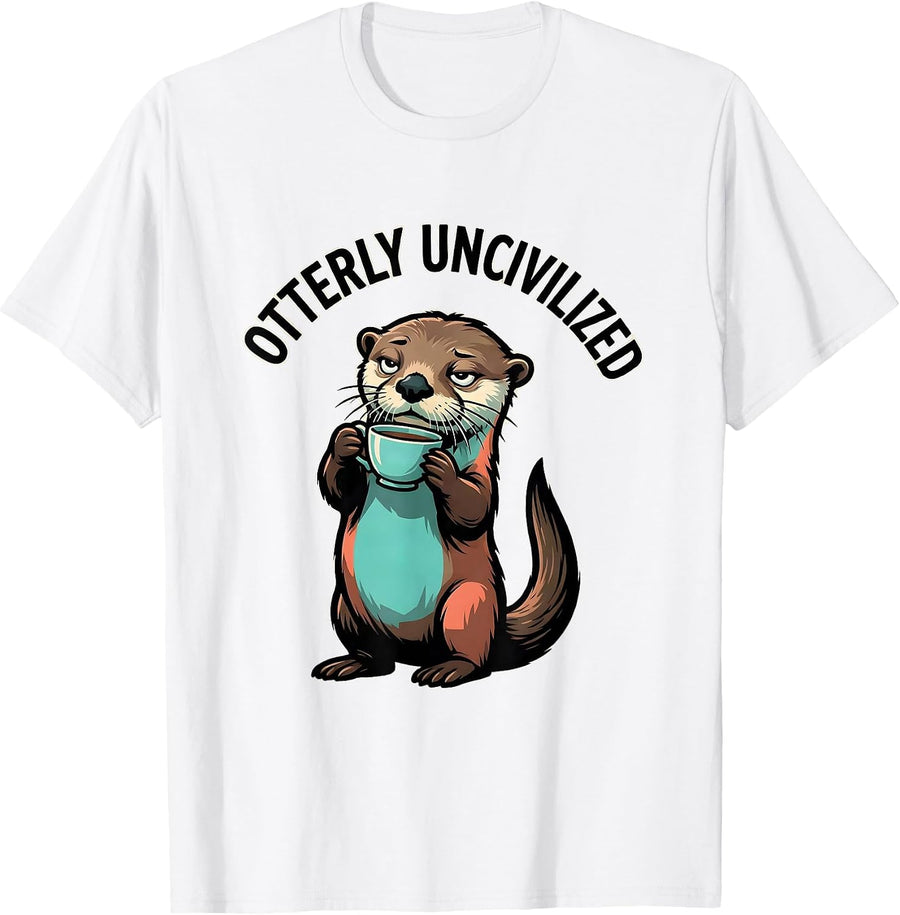 Men's Otterly Uncivilized Funny Otter Lover Novelty Humor Gift T-Shirt - White