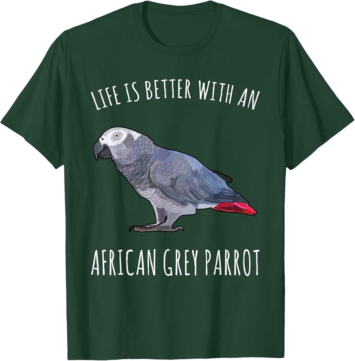 Life is Better with A African Grey Parrot Bird Lover T-Shirt - Dark Green