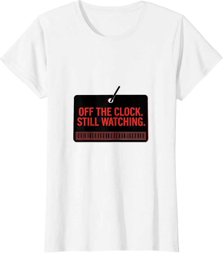 Women's Off The Clock Still Watching Funny Police Officer Gift T-Shirt - White