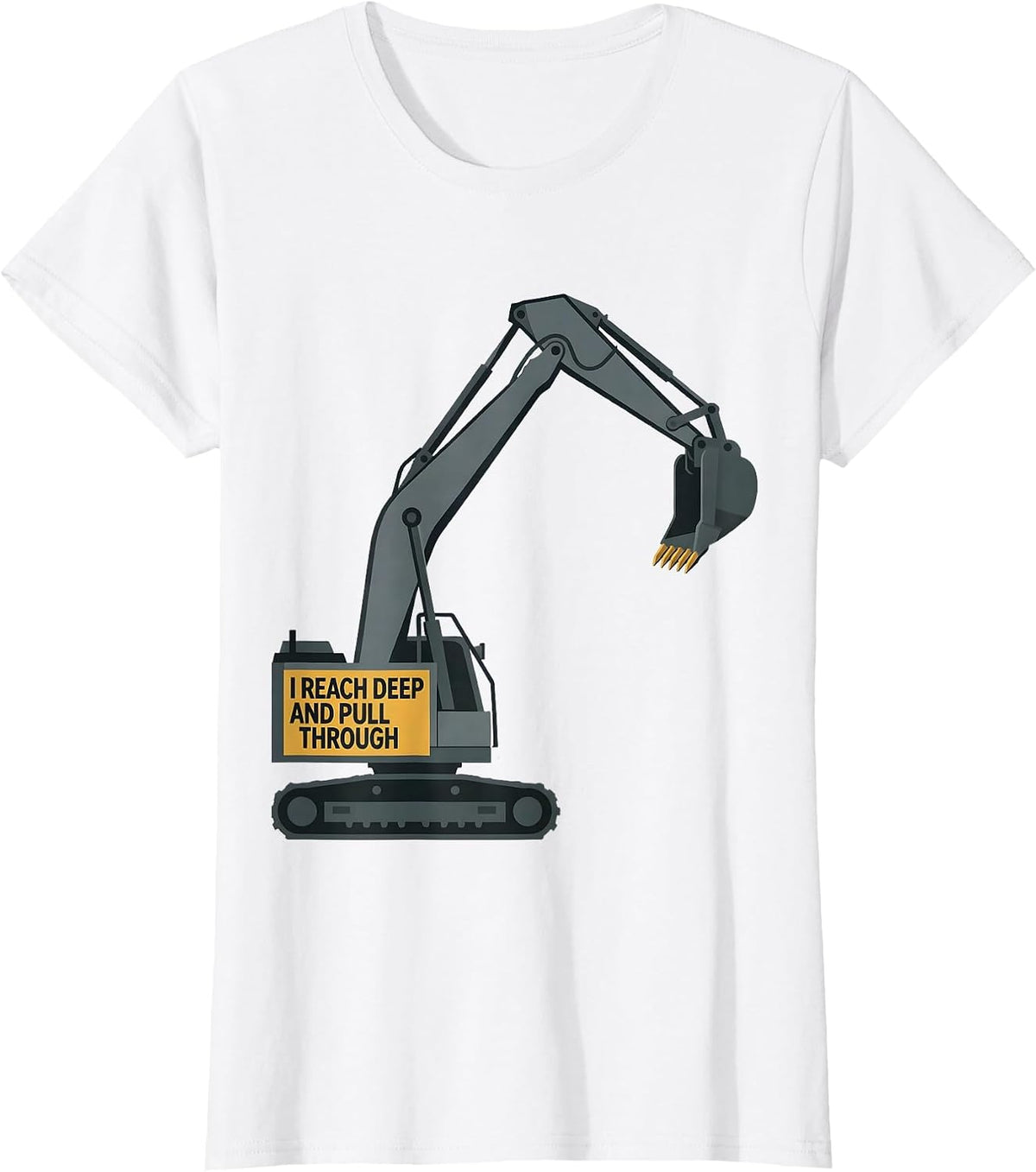 Women's I Reach Deep And Pull Through Funny Excavator Operator T-Shirt - White