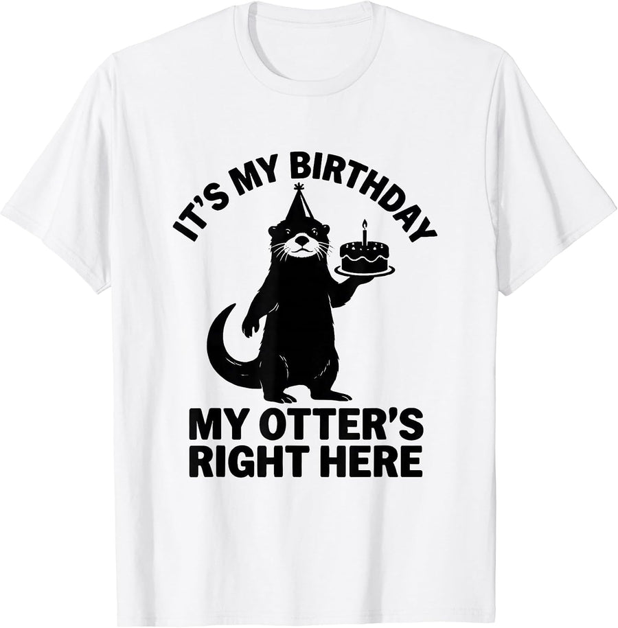 Men's It's My Birthday, My Otter's Right Here Funny Otter Lover T-Shirt - White