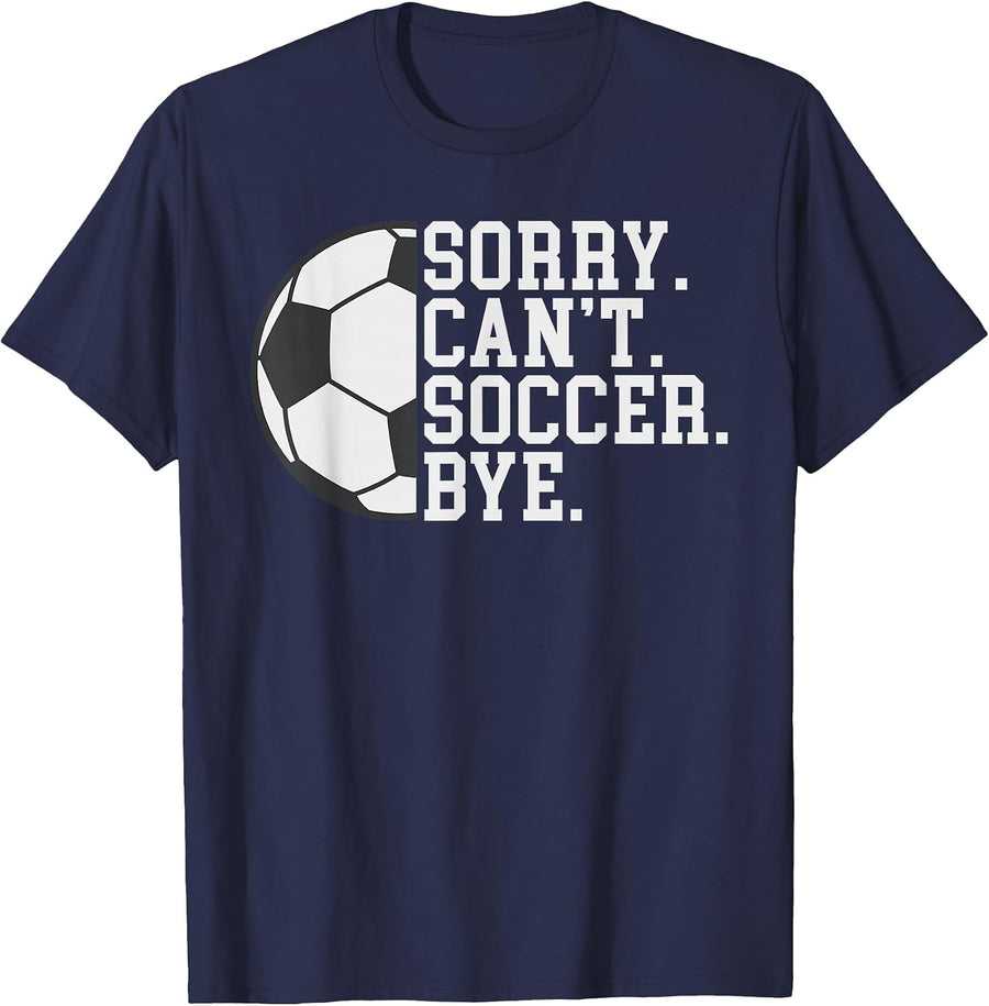 Sorry Cant Soccer Bye Funny Soccer T-Shirt - Navy Blue