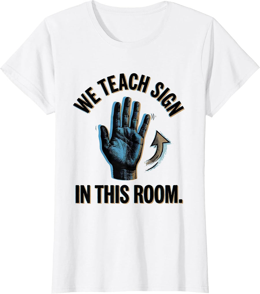 Women's We Teach Sign In This Room Funny ASL Teacher Deaf Awareness T-Shirt - White
