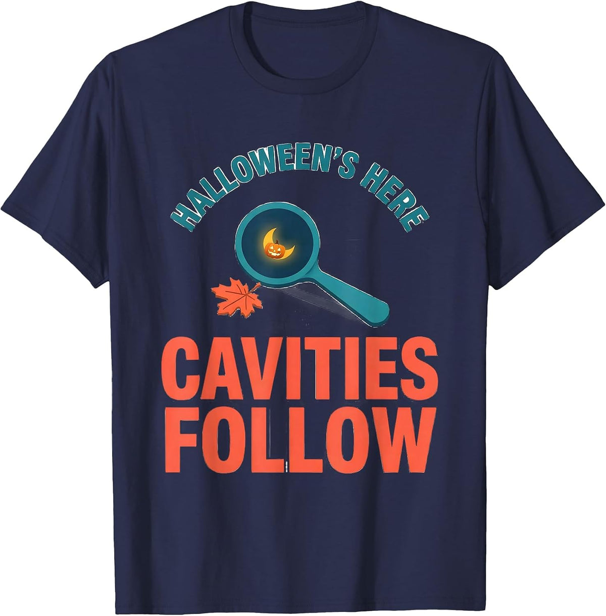 Halloween's Here Cavities Follow Funny Dental Hygienist Fall T-Shirt - Navy Blue