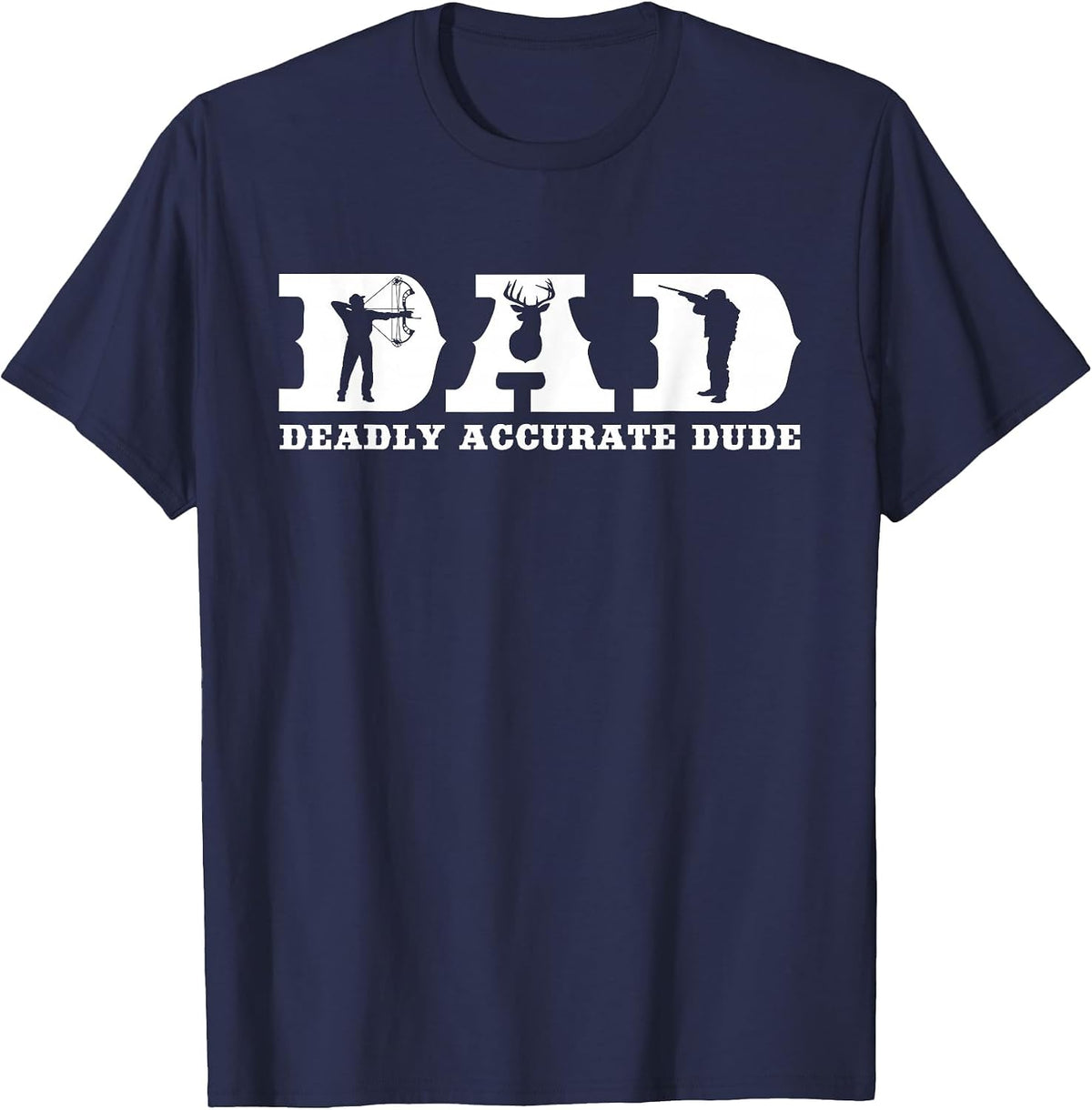 Funny Deer Hunting DAD Deadly Accurate Dude Cool Fathers Day T-Shirt - Navy Blue
