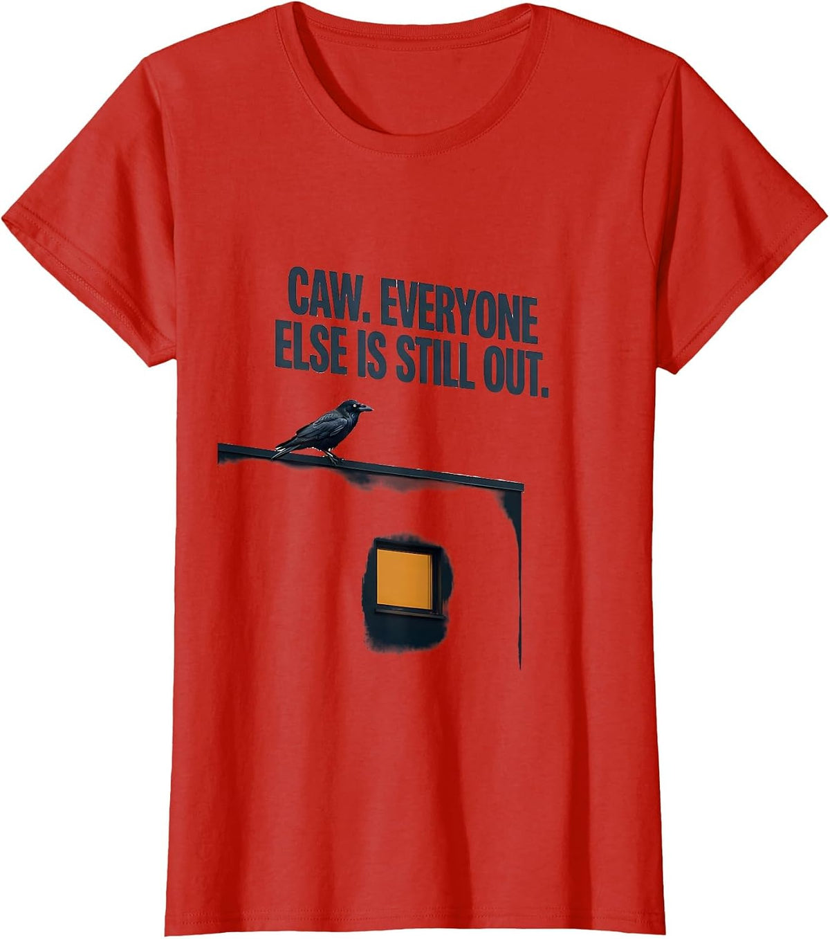 Women's Caw. Everyone Else Is Still Out Dark Humor Gothic Crow T-Shirt - Red