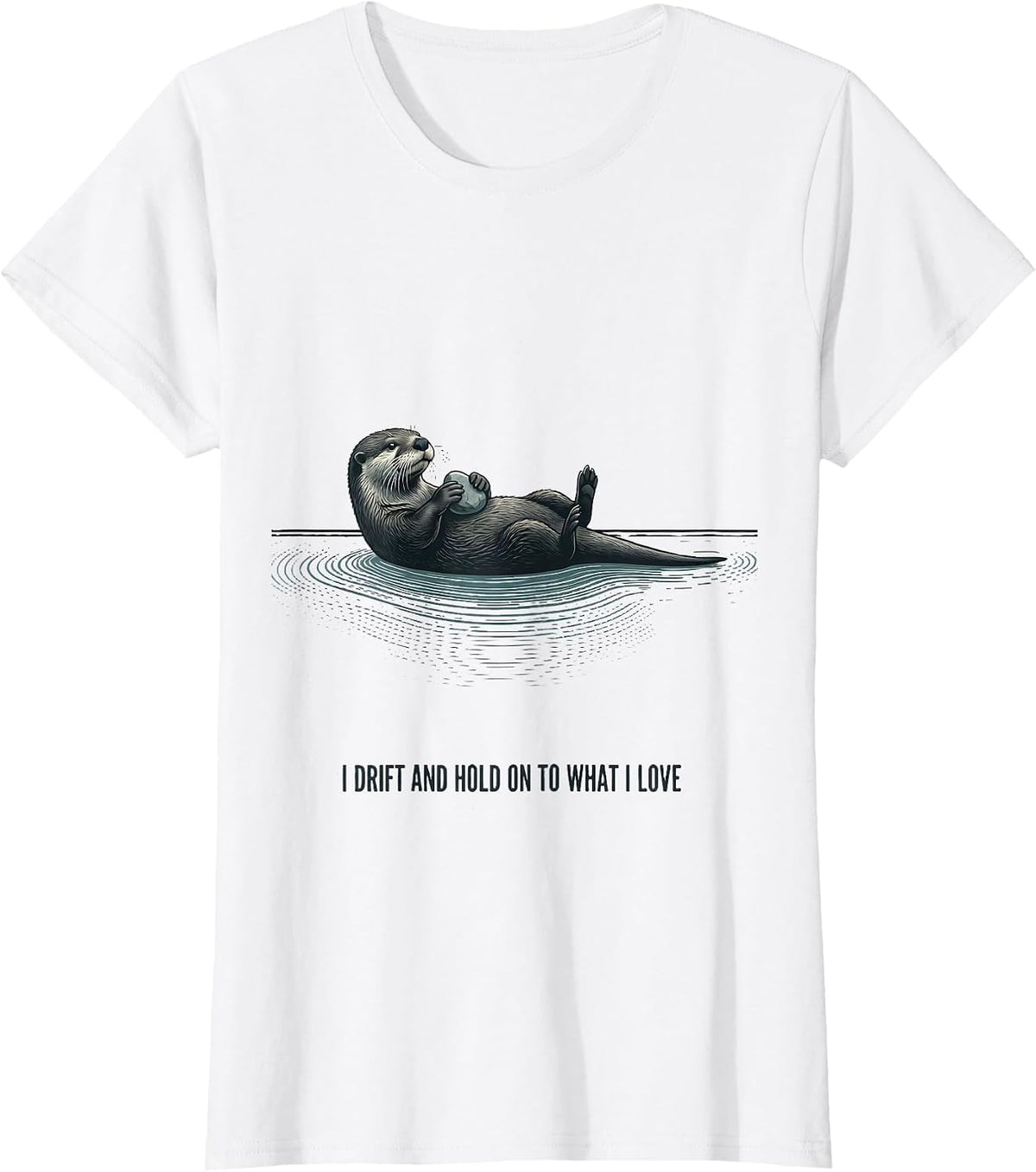 I Drift And Hold On To What I Love Funny Otter Lover Pun T-Shirt - White