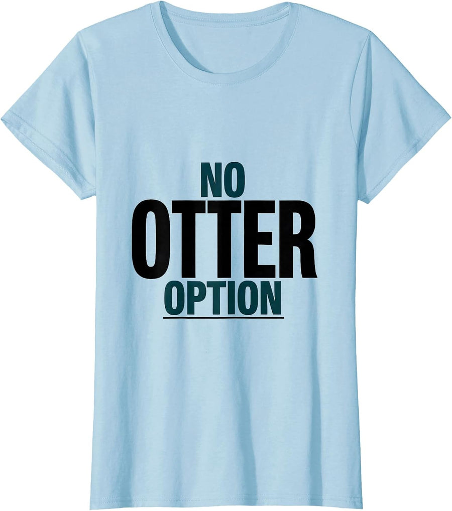 Women's No Otter Option Funny Otter Lover Animal Humor T-Shirt - Baby Blue