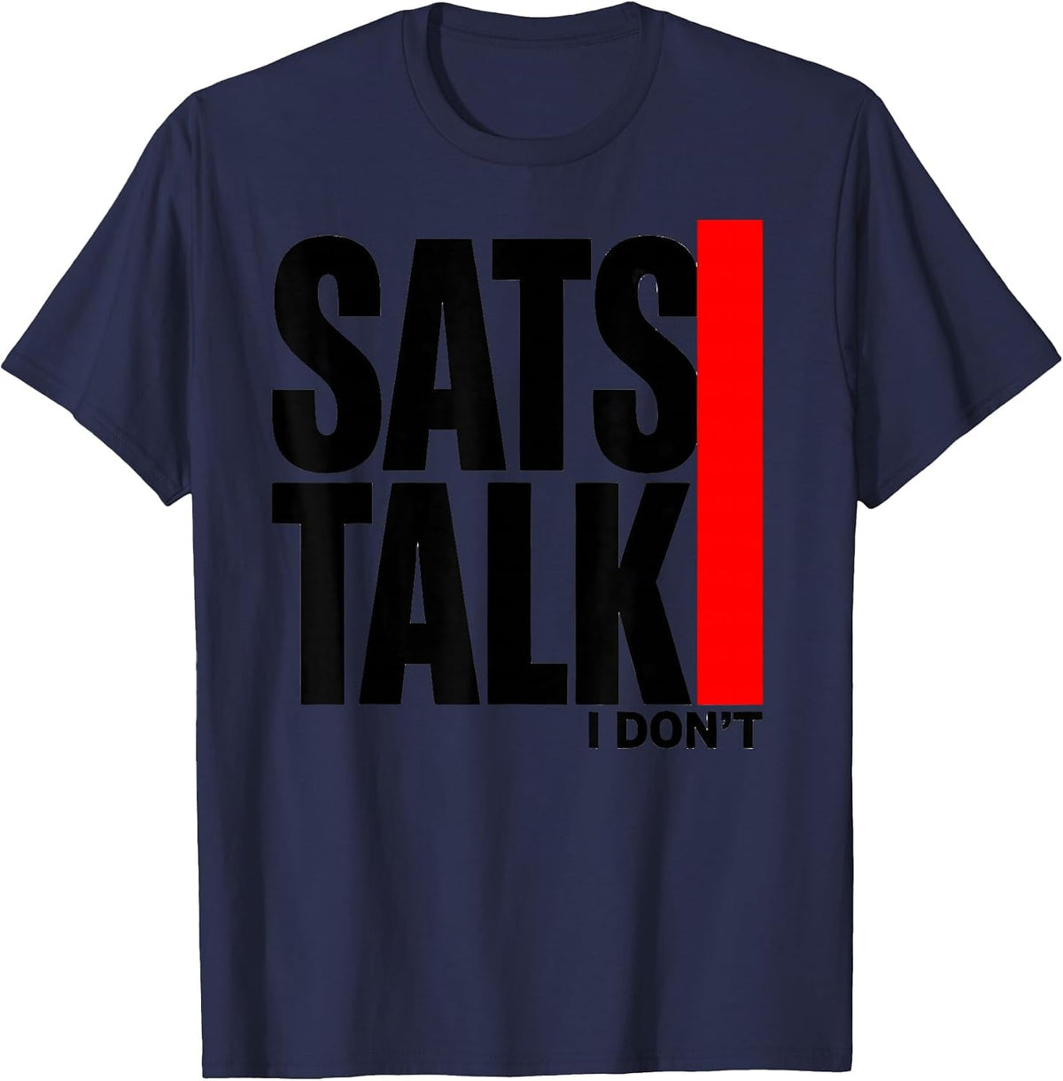 Sats Talk I Dont Funny Respiratory Therapist RT Care Week T-Shirt - Navy Blue